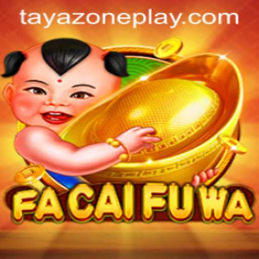 Exploring the Mesmerizing World of FaCaiFuWa and the TAYA ZONE